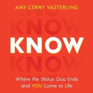 Know: Where the Status Quo Ends and You Come to Life