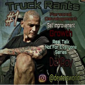 Truck Rants  Personal Development  ..., DexRay