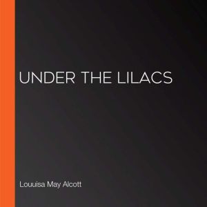 Under the lilacs, Louuisa May Alcott