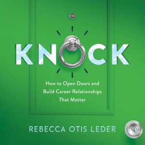 Knock: How to Open Doors and Build Career Relationships That Matter
