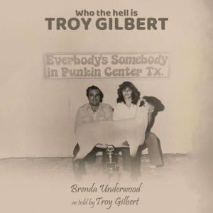 Who the Hell is Troy Gilbert, Brenda Underwood