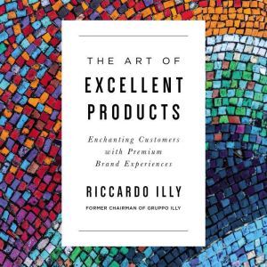 The Art of Excellent Products, Riccardo Illy