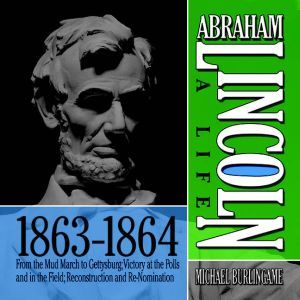 Abraham Lincoln A Life 18631864, Michael Burlingame