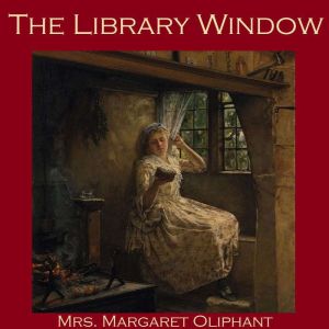 The Library Window, Margaret O. Oliphant