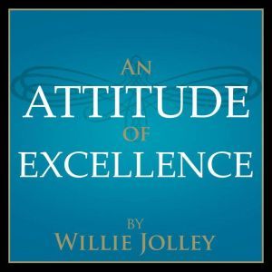 An Attitude of Excellence, Willie Jolley