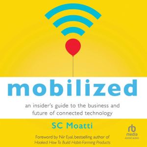 Mobilized: An Insiders Guide to the Business and Future of Connected Technology