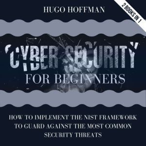 Cybersecurity For Beginners, HUGO HOFFMAN