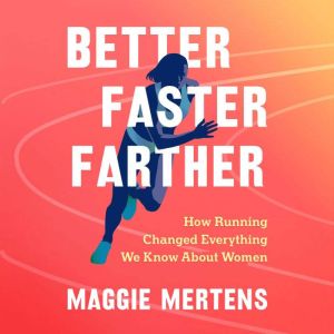 Better Faster Farther, Maggie Mertens