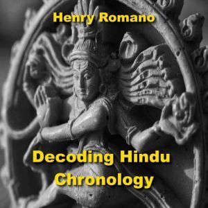 Decoding Hindu Chronology, HENRY ROMANO