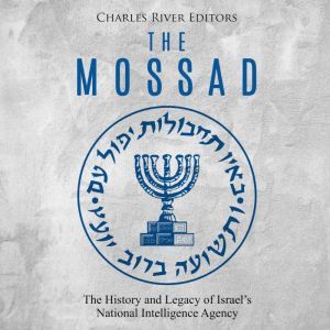 Mossad, The The History and Legacy o..., Charles River Editors