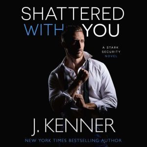 Shattered With You Stark Security Bo..., J. Kenner