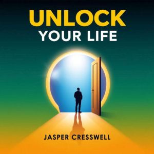 Unlock Your Life Escape the Vaping T..., Jasper Cresswell