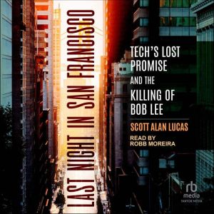 Last Night in San Francisco: Tech's Lost Promise and the Killing of Bob Lee