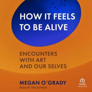 How It Feels to Be Alive, Megan OGrady