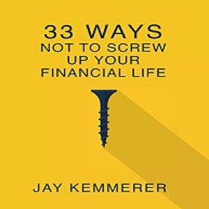 33 ways not to screw up your financia..., Jay Kemmerer