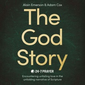 The God Story: Encountering Unfailing Love in the Unfolding Narrative of Scripture