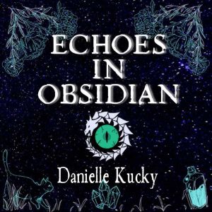 Echoes in Obsidian, Danielle Kucky