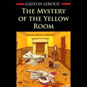 The Mystery of the Yellow Room, Gaston Leroux