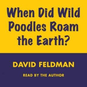 When Did Wild Poodles Roam The Earth, David Feldman
