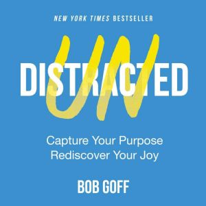 Undistracted: Capture Your Purpose. Rediscover Your Joy., Bob Goff