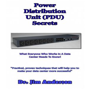 Power Distribution Unit PDU Secrets..., Dr. Jim Anderson