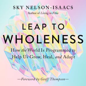 Leap to Wholeness, Sky NelsonIsaacs