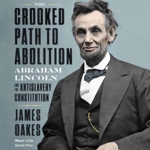 The Crooked Path to Abolition, James Oakes