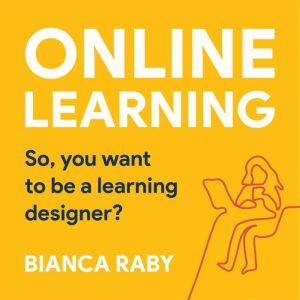 Online learning So, you want to be a..., Bianca Raby