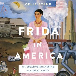 Frida in America, Celia Stahr