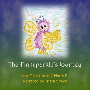 The Finksparkles Journey  Land Far ..., Kira Morgana and Maria K