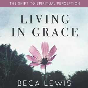Living In Grace, Beca Lewis
