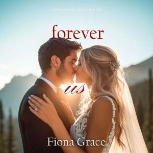 Forever Us Always AshvilleBook 5..., Fiona Grace