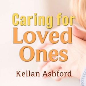 Caring for Loved Ones: Empowering Strategies for Dementia Support: "Elevate your caregiving skills! Discover empowering audio