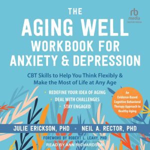 The Aging Well Workbook for Anxiety a..., PhD Erickson