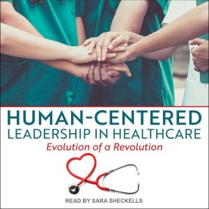 HumanCentered Leadership in Healthca..., Susan Campis