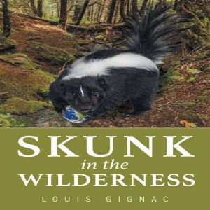 Skunk in the Wilderness, LOUIS GIGNAC