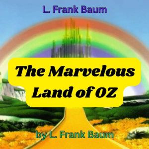 L. Frank Baum: The Marvelous Land of OZ: The 2nd book in the Wonderful Wizard of Oz series