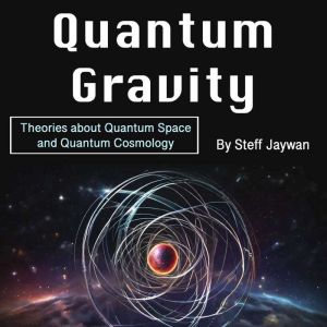 Quantum Gravity: Theories about Quantum Space and Quantum Cosmology
