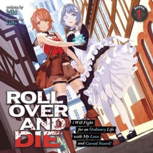 ROLL OVER AND DIE: I Will Fight for an Ordinary Life with My Love and Cursed Sword! (Light Novel) Vol. 1