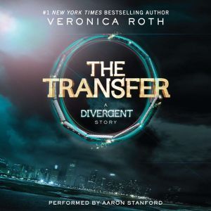 The Transfer A Divergent Story, Veronica Roth