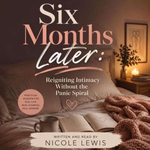 Six Months Later Reigniting Intimacy..., Nicole Lewis