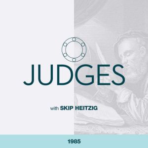 07 Judges  1985, Skip Heitzig
