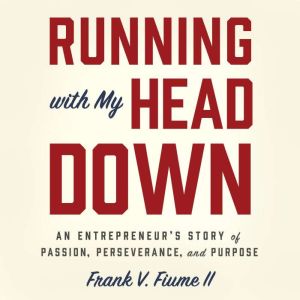 Running With My Head Down, Frank V. Fiume II