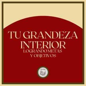 Tu Grandeza Interior: Logrando Metas y Objetivos