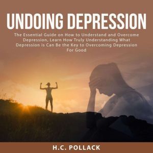 Undoing Depression The Essential Gui..., H.C. Pollack