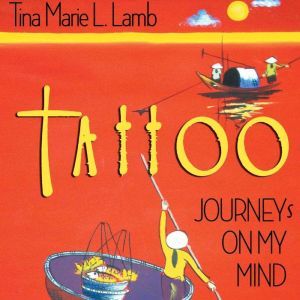 Tattoo---Journeys on My Mind: Self-discovery through travel, Tina Marie L. Lamb