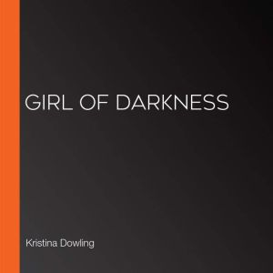 Girl of Darkness, Kristina Dowling