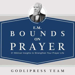 E. M. Bounds on Prayer, GodliPress Team