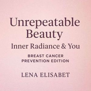 Unrepeatable Beauty: Inner Radiance & You Breast Cancer Prevention Edition