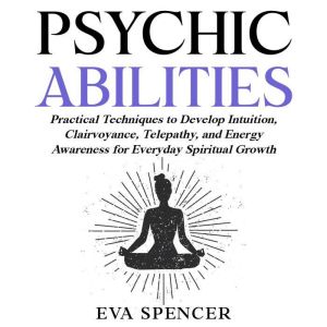 Psychic Abilities Practical Techniqu..., Eva Spencer